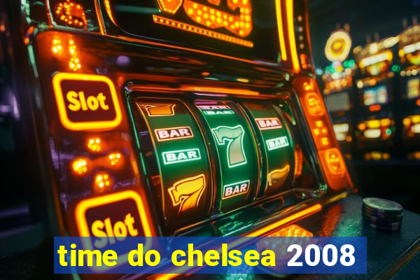 time do chelsea 2008